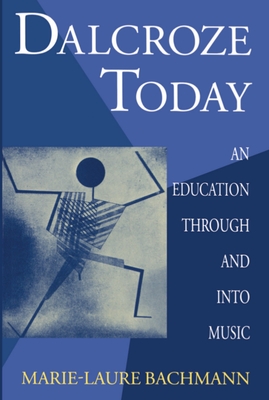 Dalcroze Today: An Education Through and Into Music - Bachmann, Marie-Laure, and Stewart, Ruth (Editor), and Parlett, David (Translated by)