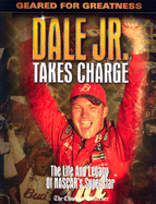 Dale Jr. Takes Charge: Geared for Greatness; The Life and Legacy of NASCAR's Superstar - Poole, David, and Charlotte Observer (Photographer)