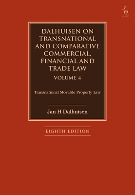 Dalhuisen on Transnational and Comparative Commercial, Financial and Trade Law Volume 4: Transnational Movable Property Law - Dalhuisen, Jan H