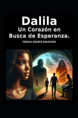 Dalila: Un Coraz?n en Busca de Esperanza. - Orozco Benavides, Yobana