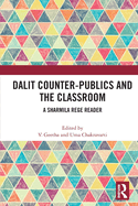 Dalit Counter-Publics and the Classroom: A Sharmila Rege Reader