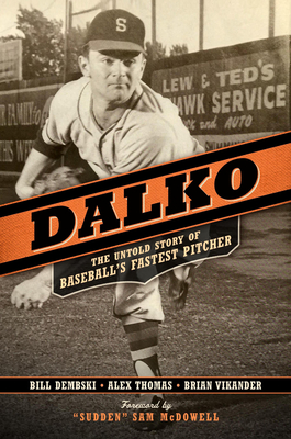 Dalko: The Untold Story of Baseball's Fastest Pitcher - McDowell, "sudden" Sam (Foreword by)