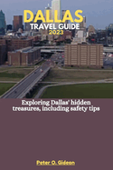 Dallas Travel Guide 2023: Exploring Dallas' hidden treasures, including safety tips