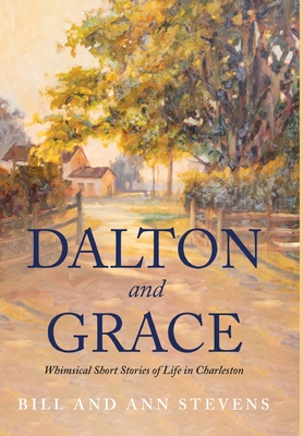 Dalton and Grace: Whimsical Short Stories of Life in Charleston - Stevens, Bill, and Stevens, Ann