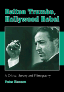 Dalton Trumbo, Hollywood Rebel: A Critical Survey and Filmography - Hanson, Peter