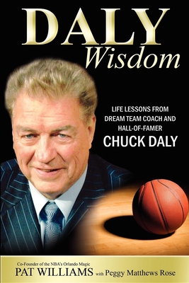 Daly Wisdom: Life Lessons from Dream Team Coach and Hall-Of-Famer Chuck Daly - Pat Williams