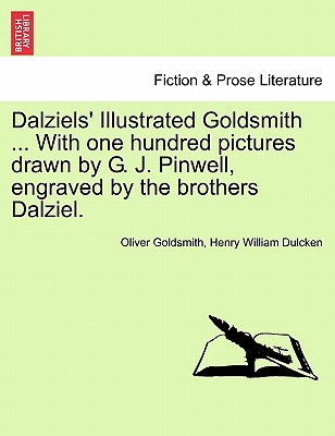 Dalziels' Illustrated Goldsmith ... with One Hundred Pictures Drawn by G. J. Pinwell, Engraved by the Brothers Dalziel. - Goldsmith, Oliver, and Dulcken, Henry William