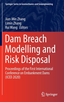 Dam Breach Modelling and Risk Disposal: Proceedings of the First International Conference on Embankment Dams (Iced 2020) - Zhang, Jian-Min (Editor), and Zhang, Limin (Editor), and Wang, Rui (Editor)