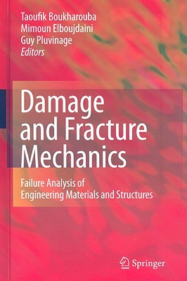 Damage and Fracture Mechanics: Failure Analysis of Engineering Materials and Structures - Boukharouba, Taoufik (Editor), and Elboujdaini, Mimoun (Editor), and Pluvinage, Guy (Editor)