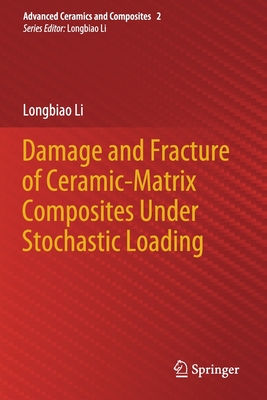 Damage and Fracture of Ceramic-Matrix Composites Under Stochastic Loading - Li, Longbiao