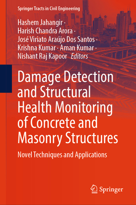 Damage Detection and Structural Health Monitoring of Concrete and Masonry Structures: Novel Techniques and Applications - Jahangir, Hashem (Editor), and Arora, Harish Chandra (Editor), and Dos Santos, Jos Viriato Arajo (Editor)