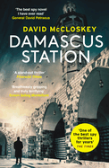 Damascus Station: 'The Best Spy Thriller of the Year' the Times from Co-Host of Hit Podcast the Rest Is Classified