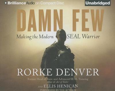 Damn Few: Making the Modern SEAL Warrior - Denver, Rorke