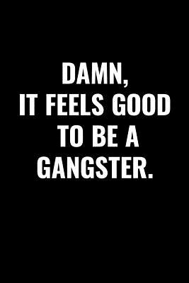 Damn, It Feels Good to Be a Gangster: Blank Lined Journal Notebook, 120 Pages, 6 x 9 inches - Press, Bohojack