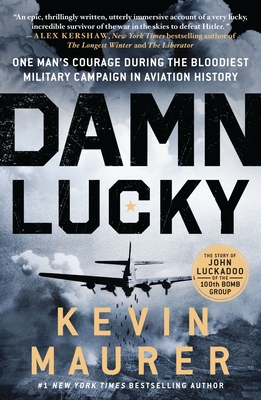 Damn Lucky: One Man's Courage During the Bloodiest Military Campaign in Aviation History - Maurer, Kevin
