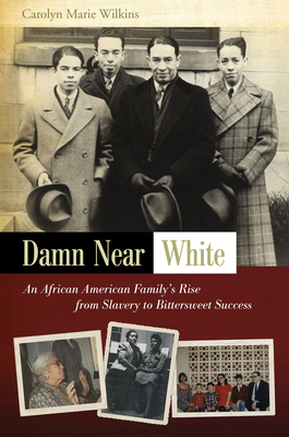 Damn Near White: An African American Family's Rise from Slavery to Bittersweet Success Volume 1 - Wilkins, Carolyn Marie