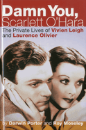 Damn You, Scarlett O'Hara: The Private Lives of Vivien Leigh and Laurence Olivier