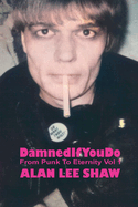 Damned if you Do: From Punk to Eternity Vol. 1