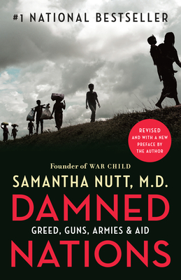 Damned Nations: Greed, Guns, Armies, and Aid - Nutt, Samantha