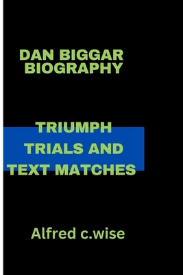Dan Biggar: Triumph Trials and Text Matches - C Wise, Alfred