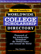 Dan Cassidy's Worldwide College Scholarship Directory: Thousands of Top Scholarships Throughout the United States & Around the World - Cassidy, Daniel J