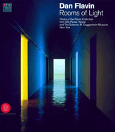 Dan Flavin: Rooms of Light: Works of the Panza Collection Form Villa Panza, Varese and the Solomon R. Guggenheim Museum, New York