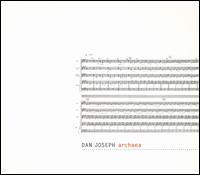 Dan Joseph: Archaea - Dan Joseph (dulcimer); Dan Joseph Ensemble; Danny Tunick (percussion); Loren Dempster (cello); Marija Ilic (harpsichord);...