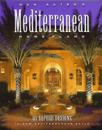 Dan Sater's Mediterranean Home Plans: 65 Superb Designs in New Mediterranean Style