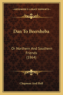 Dan To Beersheba: Or Northern And Southern Friends (1864)