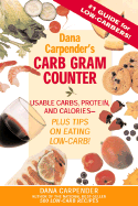 Dana Carpender's Carb Gram Counter: Usable Carbs, Protein, and Calories--Plus Tips on Eating Low-Carb!