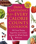 Dana Carpender's Every Calorie Counts Cookbook: 500 Great-Tasting, Sugar-Free, Low-Calorie Recipes That the Whole Family Will Love