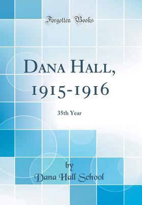 Dana Hall, 1915-1916: 35th Year (Classic Reprint) - School, Dana Hall