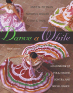 Dance a While: Handbook for Folk, Square, Contra, and Social Dance - Pittman, Anne M, and Waller, Marlys S, and Dark, Cathy L