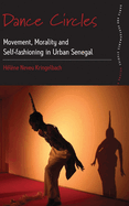 Dance Circles: Movement, Morality and Self-fashioning in Urban Senegal