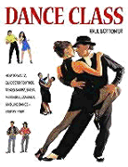 Dance Class: How to Waltz, Quick Step, Foxtrot, Tango, Samba, Salsa, Merengue, Lambada, and Line Dance, Step-By-Step