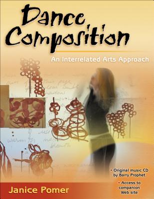 Dance Composition: An Interrelated Arts Approach - Pomer, Janice