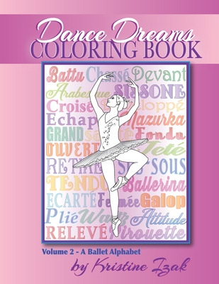 Dance Dreams Coloring Book: A Ballet Alphabet: Have fun learning about ballet, while you color! - Izak, Kristine