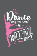 Dance Like No One's Watching: Blank Lined Notebook. Funny gag gift for dancers or dance teachers, great appreciation and original present for women or men.