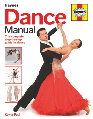 Dance Manual: The Complete Step-By-Step Guide to Dance - Paul, Keyna