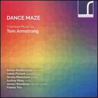 Dance Maze: Chamber Music by Tom Armstrong - Audrey Riley (cello); Darragh Morgan (violin); Jakob Fichert (piano); James Woodrow (guitar); Mary Dullea (piano);...