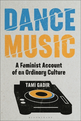 Dance Music: A Feminist Account of an Ordinary Culture - Gadir, Tami, and Brennan, Matt (Editor), and Frith, Simon (Editor)