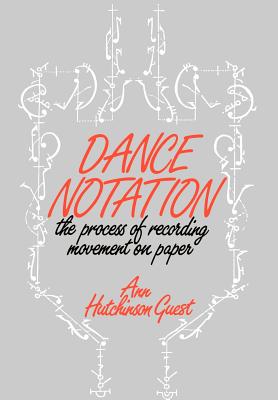 Dance Notation: The Process of Recording Movement on Paper - Guest, Ann Hutchinson