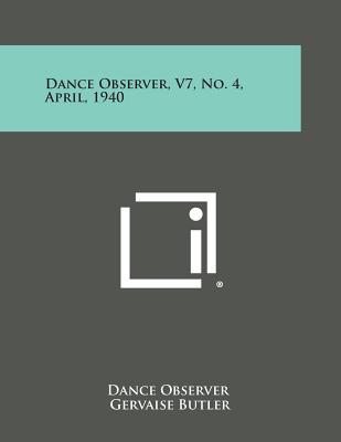 Dance Observer, V7, No. 4, April, 1940 - Dance Observer (Editor), and Butler, Gervaise (Editor), and Church, Marjorie (Editor)