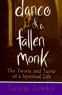 Dance of a Fallen Monk: The Twists and Turns of a Spiritual Life