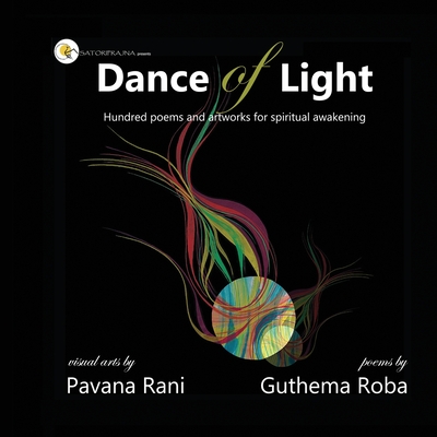 Dance of Light: Hundred poems and artwork for spiritual awakening - Roba, Guthema, and Nandiga, Sudhir (Introduction by), and Rani, Pavana