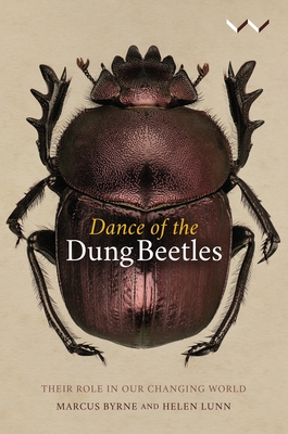 Dance of the Dung Beetles: Their Role in Our Changing World - Byrne, Marcus, and Lunn, Helen