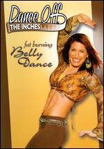 Dance Off the Inches: Fat Burning Belly Dance