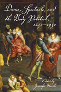 Dance, Spectacle, and the Body Politick, 1250-1750 - Nevile, Jennifer, PH.D. (Editor)