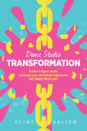 Dance Studio Transformation: Build a 7-Figure Studio, Increase Your Community Impact and Get Back Your Life!