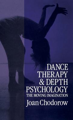 Dance Therapy and Depth Psychology: The Moving Imagination - Chodorow, Joan